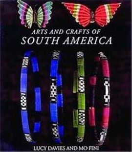 ARTS AND CRAFTS OF SOUTH AMERICA