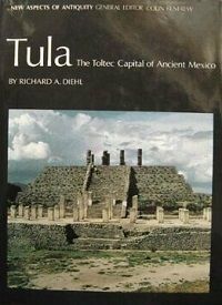 TULA. THE TOLTEC CAPITAL OF ANCIENT MEXICO-T & H