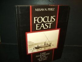 FOCUS EAST: EARLY PHOTOGRAPHY IN THE NEAR EAST 1839-1885