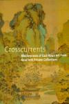 CROSSCURRENTS -MASTERPIECES OF EAST ASIAN ART FROM NEW YORK