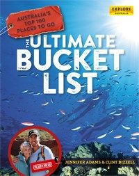 ULTIMATE BUCKET LIST, THE - AUSTRALIA'S TOP 100 PLACES TO GO