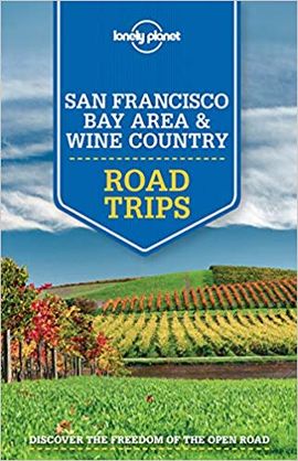 SAN FRANCISCO BAY AREA & WINE COUNTRY. ROAD TRIPS -LONELY PLANET
