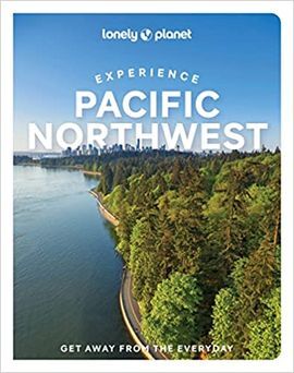 PACIFIC NORTHWEST. EXPERIENCE -LONELY PLANET
