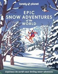 EPIC SNOW ADVENTURES OF THE WORLD -LONELY PLANET