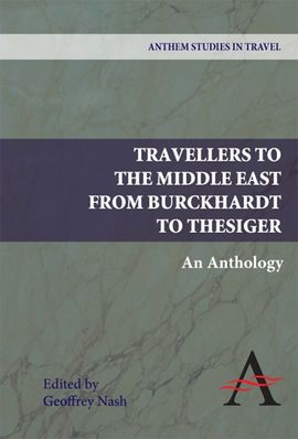 TRAVELLERS TO THE MIDDLE EAST FROM BURCKHARDT TO THESIGER