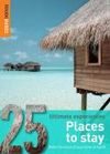 PLACES TO STAY. 25 ULTIMATE EXPERIENCES -ROUGH GUIDE