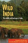 WILD INDIA. THE WILDLIFE AND LANDSCAPES OF INDIA