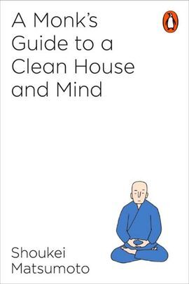 A MONK'S GUIDE TO A CLEAN HOUSE & MIND