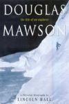 DOUGLAS MAWSON. THE LIFE OF AN EXPLORER