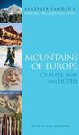 MOUNTAINS OF EUROPE -ALASTAIR SAWDAY'S SPECIAL PLACES TO STAY