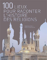 100 LIEUX POUR RACONTER L'HISTOIRE DES RELIGIONS