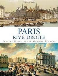 PARIS, RIVE DROITE -PETITES HISTOIRES & GRANDS SECRETS