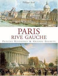 PARIS, RIVE GAUCHE -PETITES HISTOIRES & GRANDS SECRETS