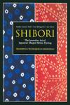 SHIBORI. THE INVENTIVE ART OF JAPANESE SHAPED RESIST DYEING