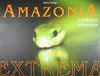 AMAZONIA EXTREMA / EXTREME AMAZONIA