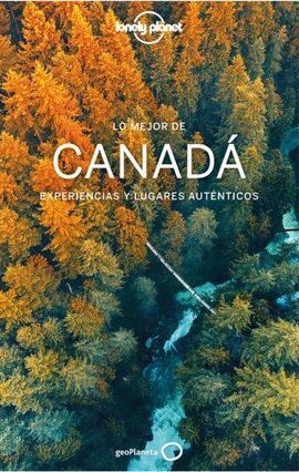 CANADÁ, LO MEJOR DE -GEOPLANETA -LONELY PLANET