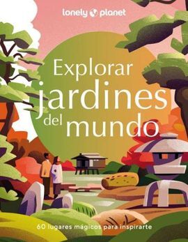 EXPLORAR JARDINES DEL MUNDO -LONELY PLANET