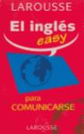PARA COMUNICARSE. EL INGLES EASY -LAROUSSE