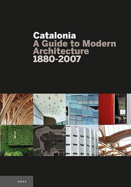 CATALONIA. A GUIDE TO MODERN ARCHITECTURE 1880-2007