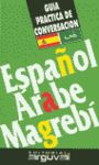 ESPAÑOL-ARABE MAGREBI. GUIA PRACTICA DE CONVERSACION