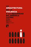 ARQUITECTURA DE LA VIOLENCIA Y LA SEGURIDAD EN AMÉRICA LATINA, LA