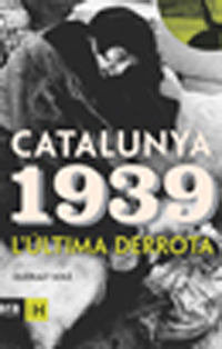 CATALUNYA 1939. L'ULTIMA DERROTA