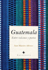 GUATEMALA. ENTRE VOLCANES Y POETAS