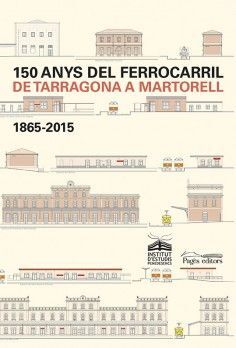 150 ANYS DEL FERROCARRIL DE TARRAGONA A MARTORELL 1865-2015