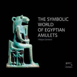 SYMBOLIC WORLD OF EGYPTIAN AMULETS, THE