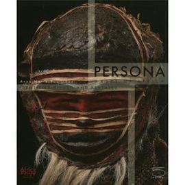 PERSONA. MASKS OF AFRICA: IDENTITIES HIDDEN AND REVEALED