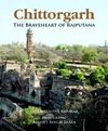 CHITTORGARH. THE BRAVEHERART OF RAJPUTANA