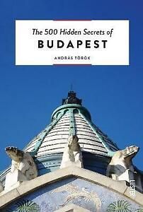 BUDAPEST, THE 500 HIDDEN SECRETS OF