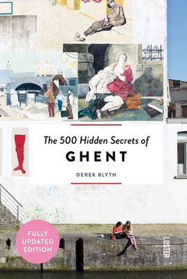 GHENT , THE 500 HIDDEN SECRETS OF