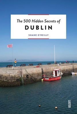 DUBLIN, THE 500 HIDDEN SECRETS OF