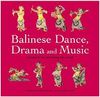 BALINESE DANCE, DRAMA AND MUSIC