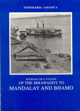 JOURNAL OF A VOYAGE UP THE IRRAWADDY TO MANDALAY AND BHAMO