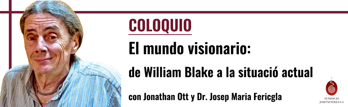 Coloquio con Jonathan Ott - «El mundo visionario: de William Blake a la situación actual»