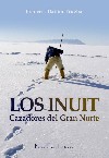 INUIT, LOS. CAZADORES DEL GRAN NORTE